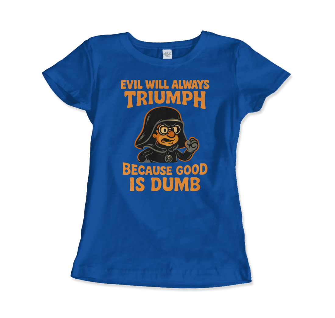 Dark Helmet Because Good is Dumb t-shirt by Art-O-Rama Shop