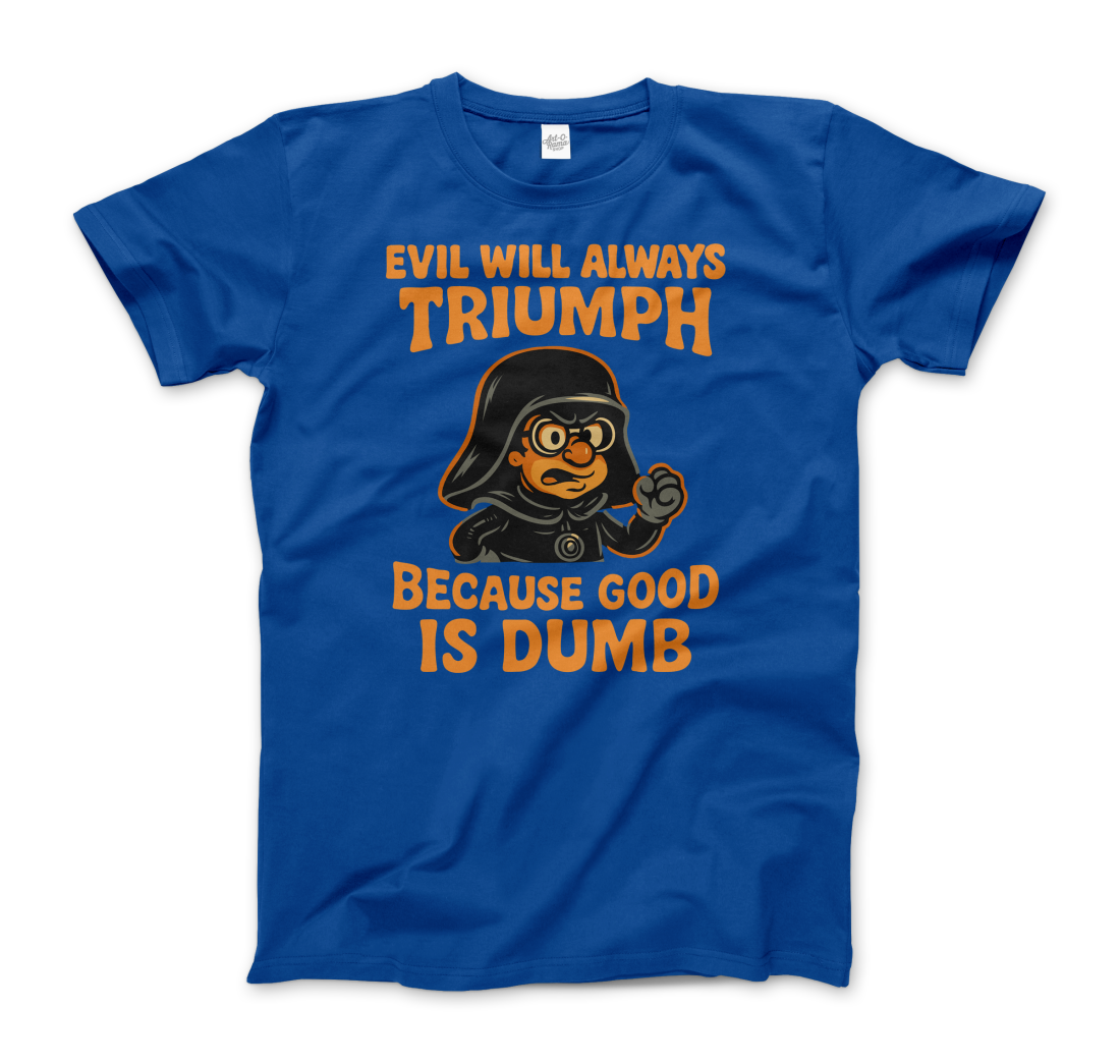 Dark Helmet Because Good is Dumb t-shirt by Art-O-Rama Shop