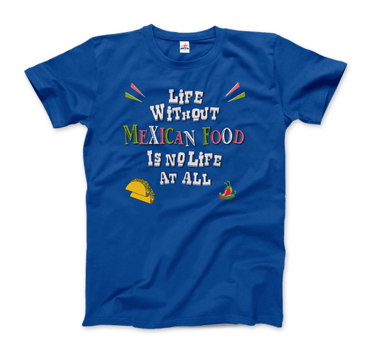 Life without Mexican Food is No Life at All t-shirt by Art-O-Rama Shop