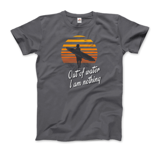 Out of Water, I am nothing, Surfing Quote t-shirt by Art-O-Rama Shop
